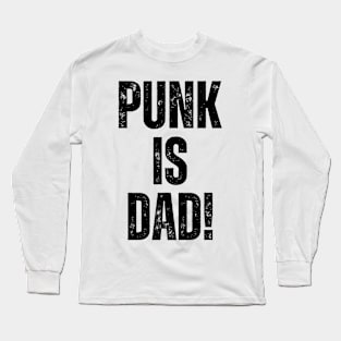 PUNK IS DAD! Long Sleeve T-Shirt